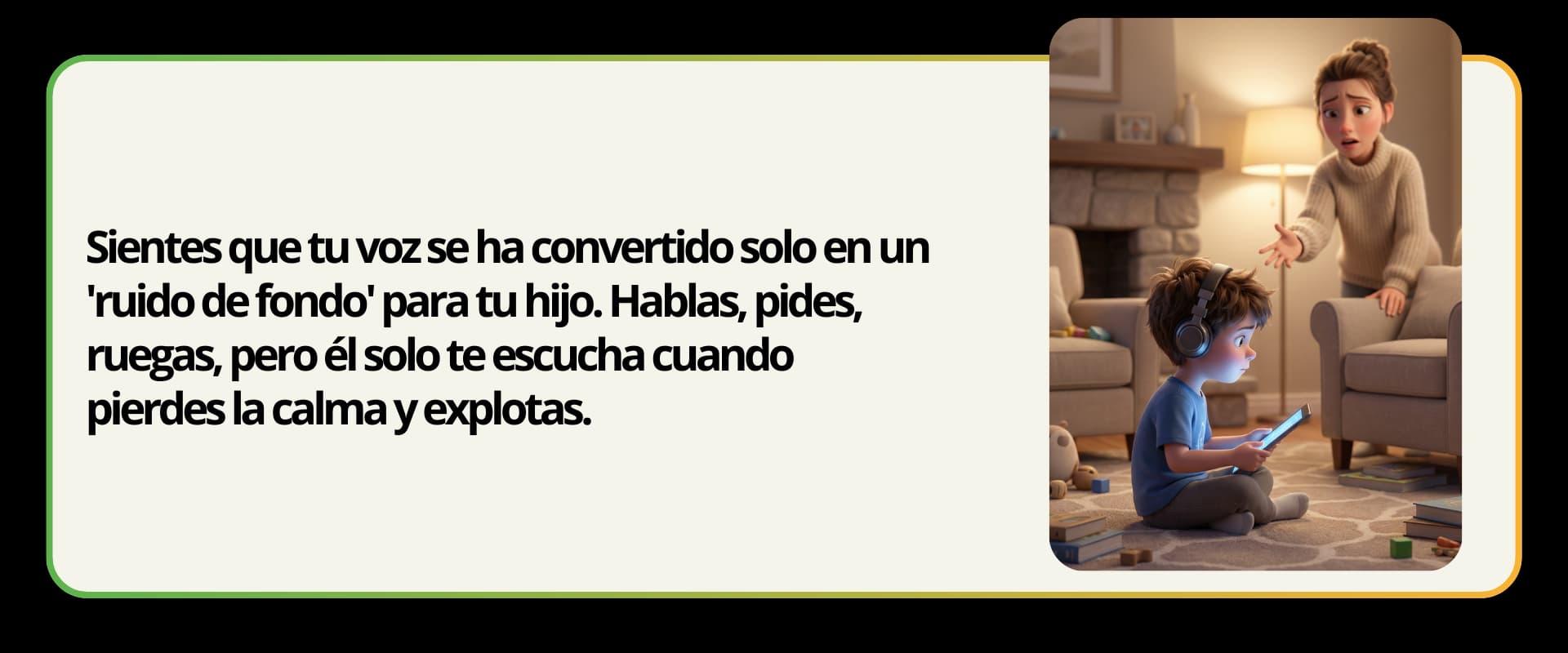 Sientes que tu voz se ha convertido solo en un ruido de fondo para tu hijo