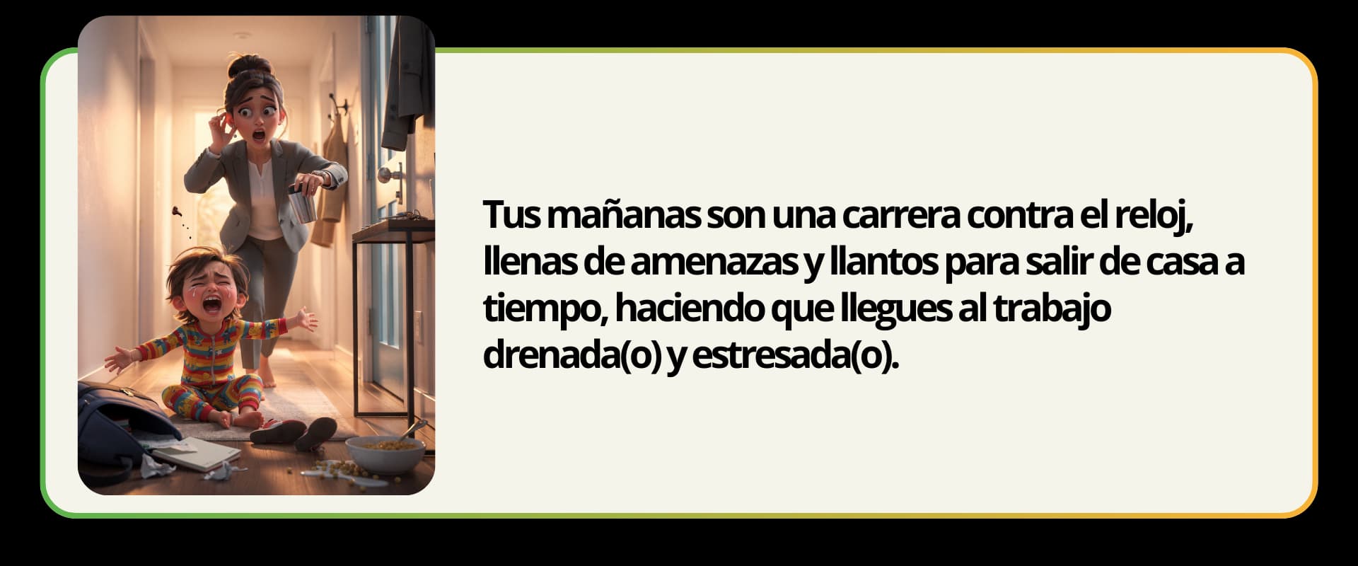 Tus mananas son una carrera contra el reloj llenas de amenazas y llantos